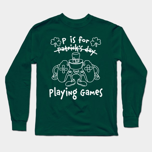 P Is For Playing Games St Patricks Day Funny Gamer Long Sleeve T-Shirt by OrangeMonkeyArt